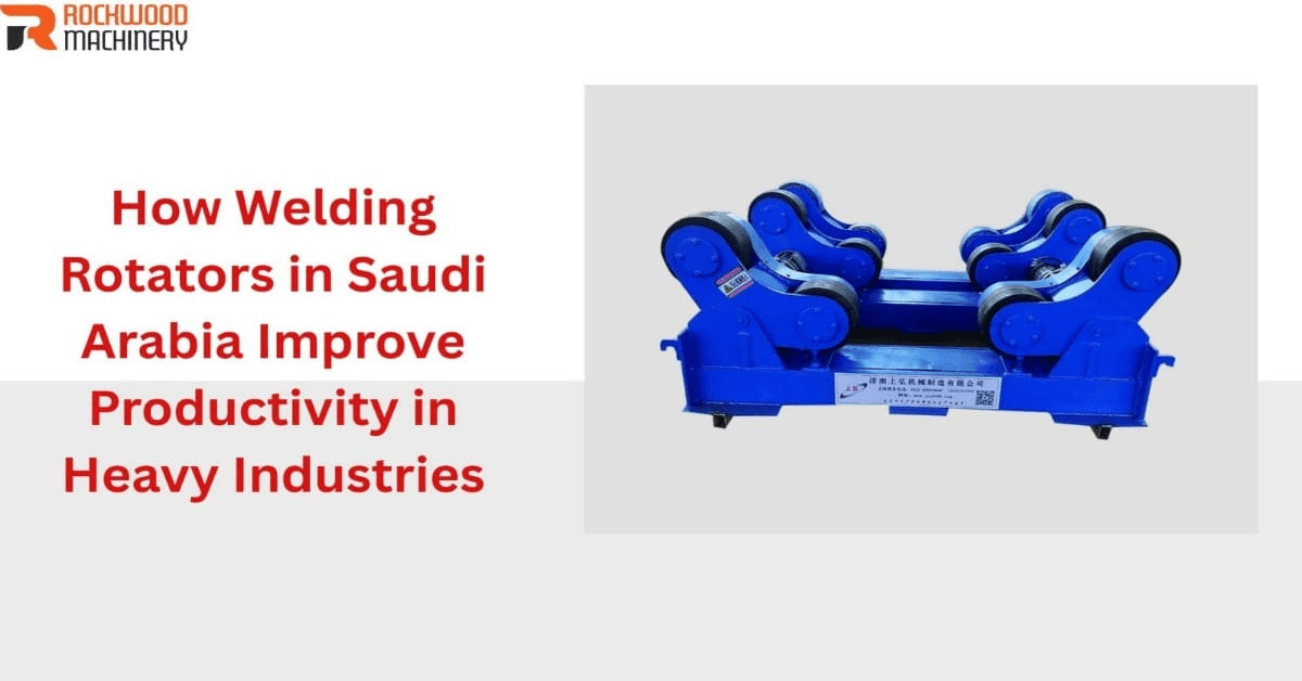 welding rotators in saudi arabia to improve productivity